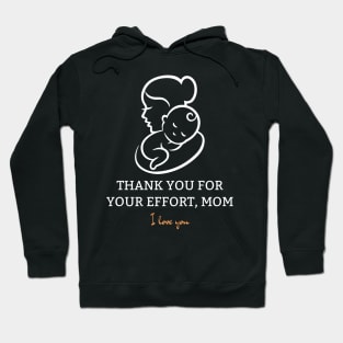 Thank You For Your Effort, Mom I Love You Hoodie